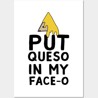 Queso in my face-o Posters and Art